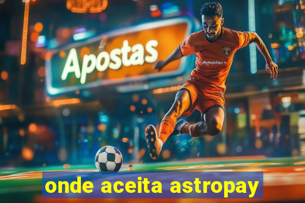 onde aceita astropay